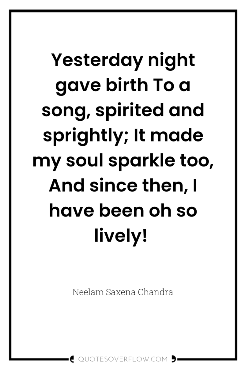 Yesterday night gave birth To a song, spirited and sprightly;...