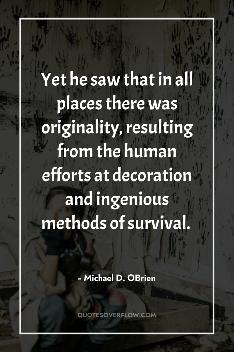 Yet he saw that in all places there was originality,...