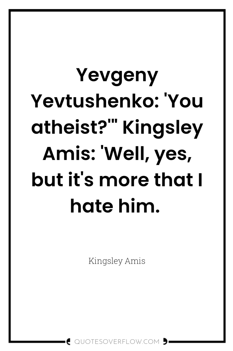 Yevgeny Yevtushenko: 'You atheist?'
