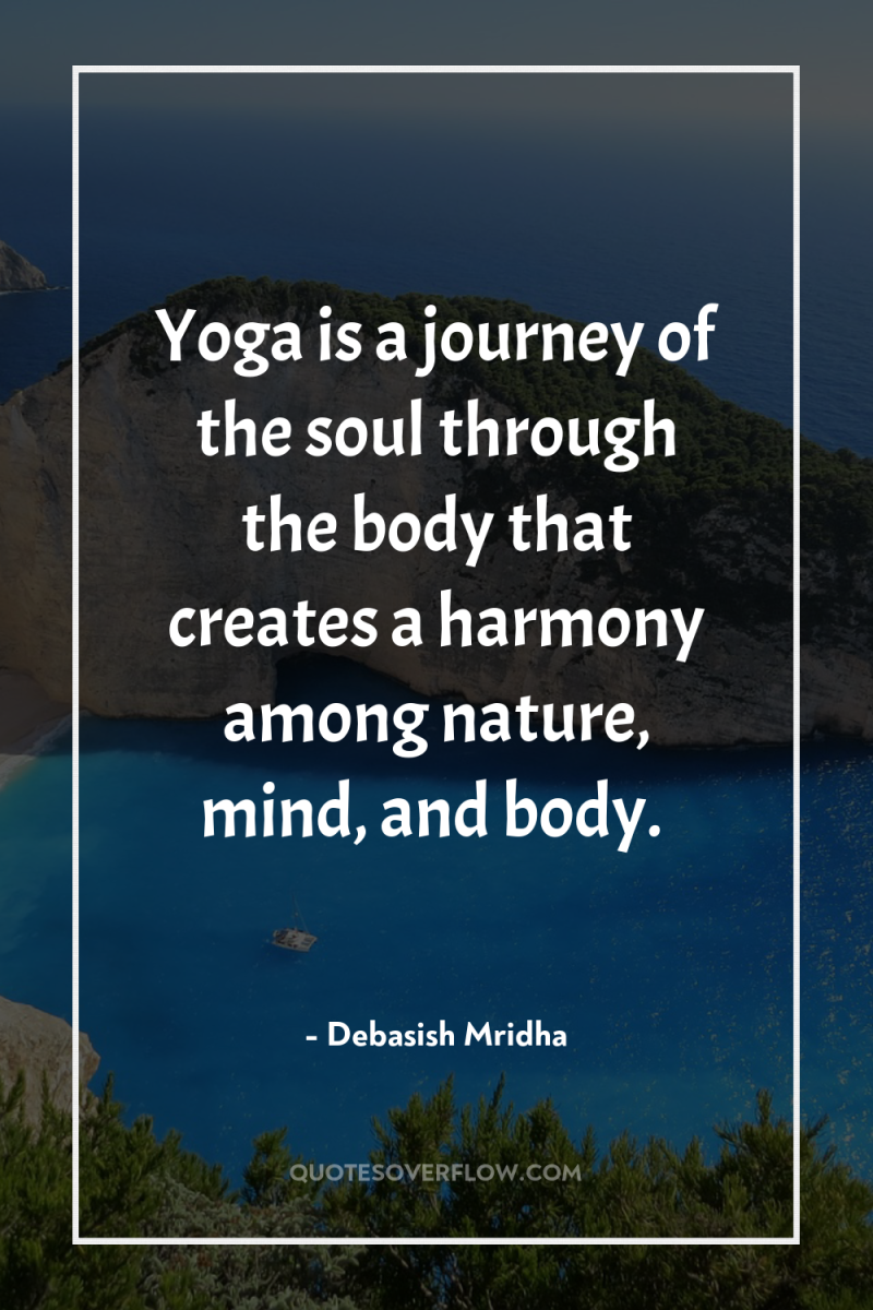 Yoga is a journey of the soul through the body...