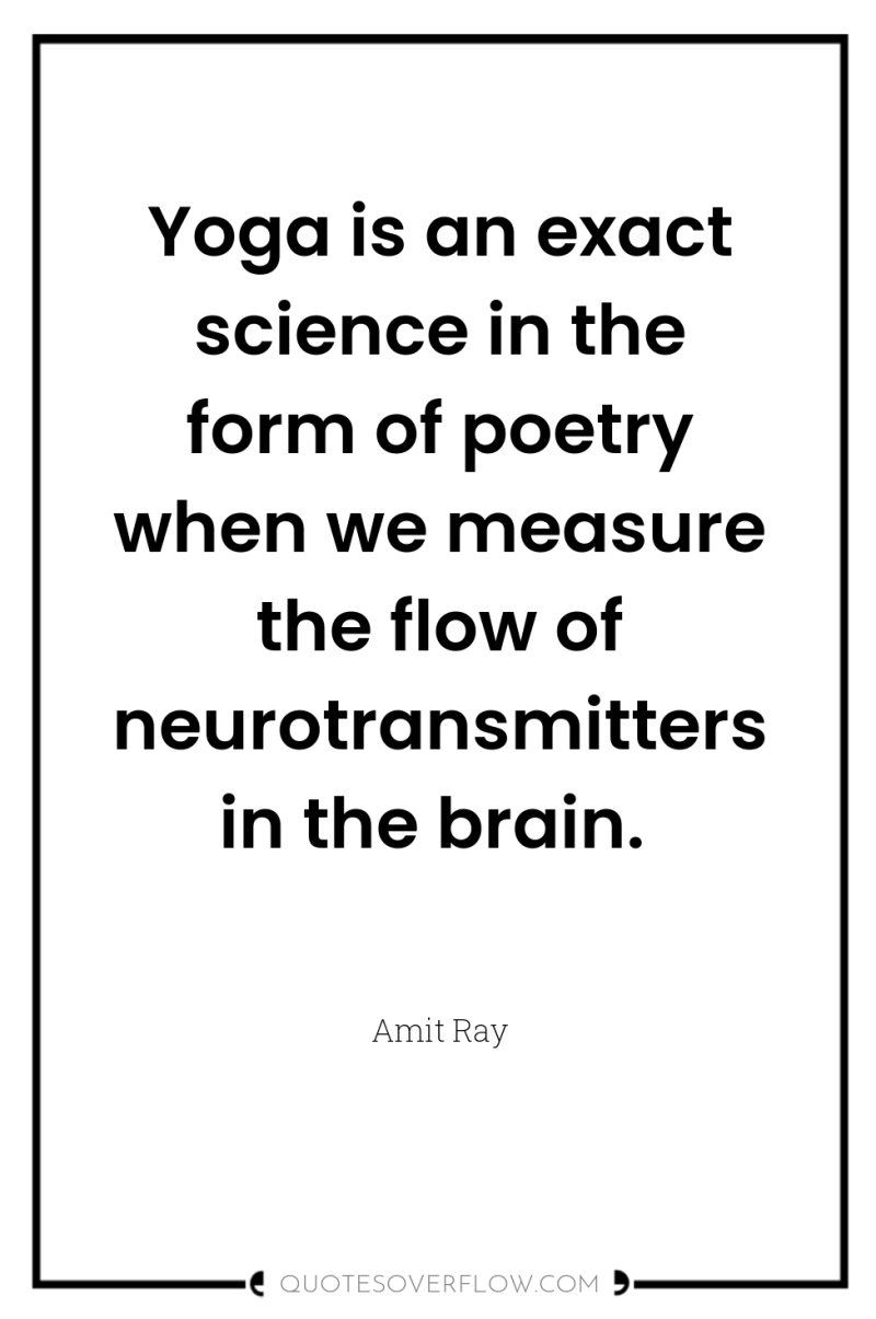 Yoga is an exact science in the form of poetry...
