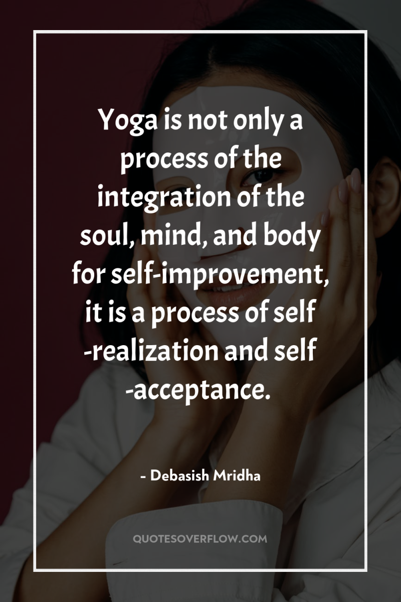 Yoga is not only a process of the integration of...