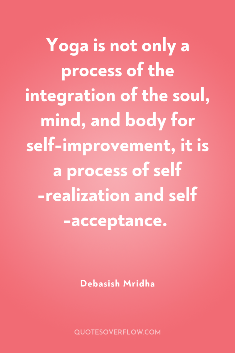 Yoga is not only a process of the integration of...