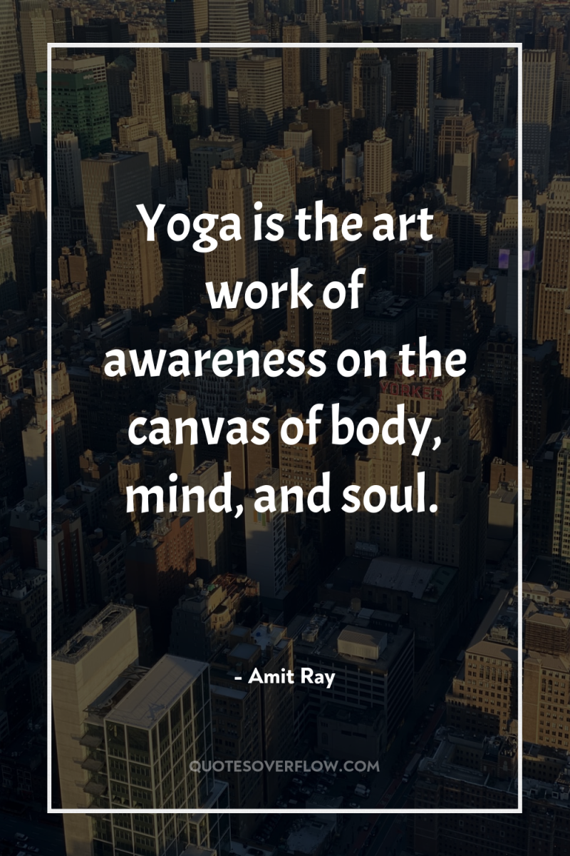 Yoga is the art work of awareness on the canvas...
