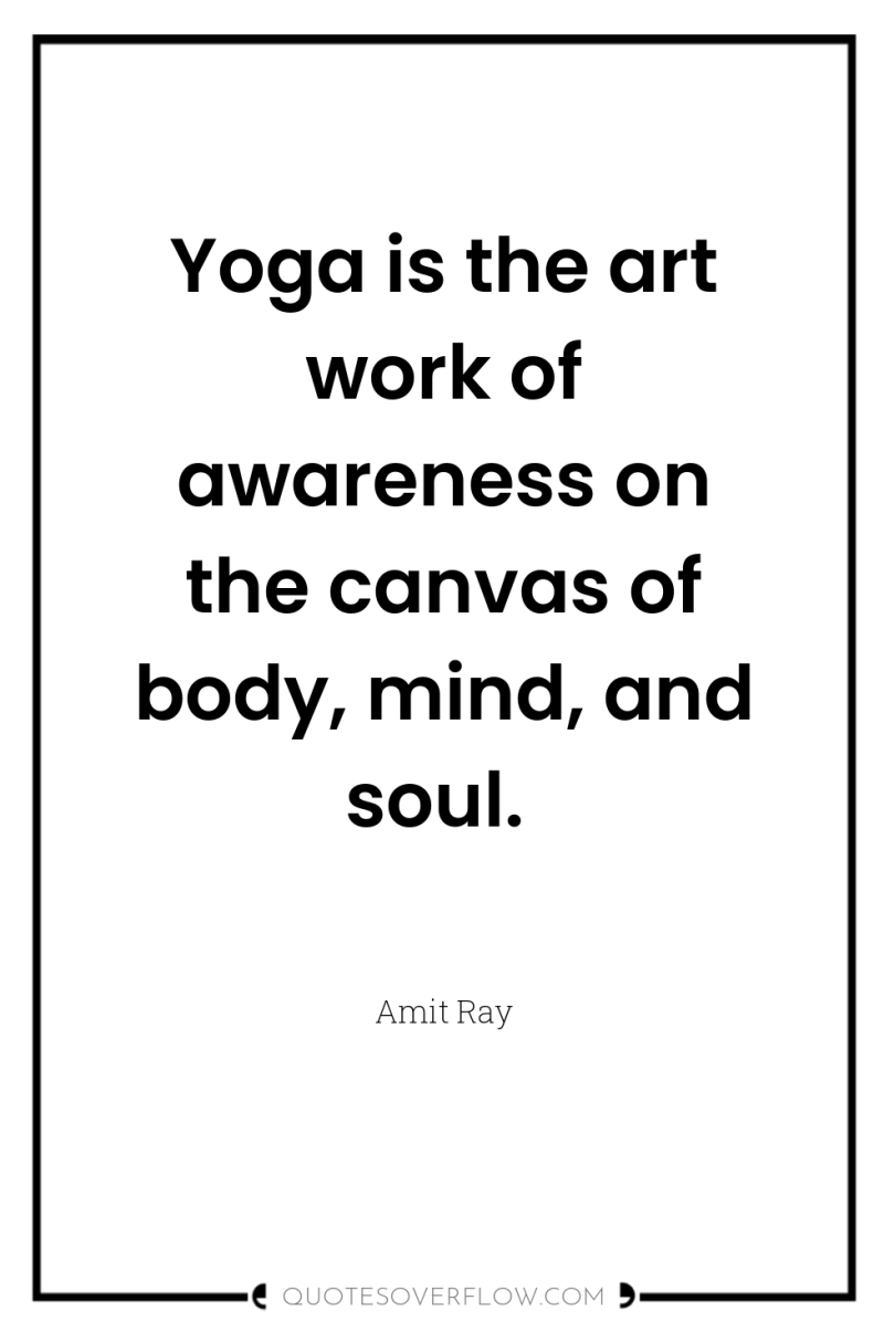 Yoga is the art work of awareness on the canvas...