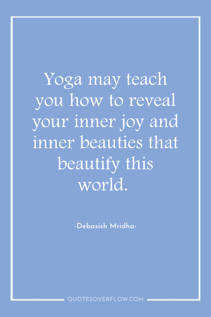 Yoga may teach you how to reveal your inner joy...