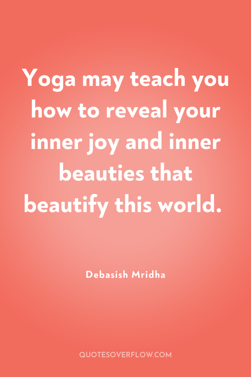 Yoga may teach you how to reveal your inner joy...