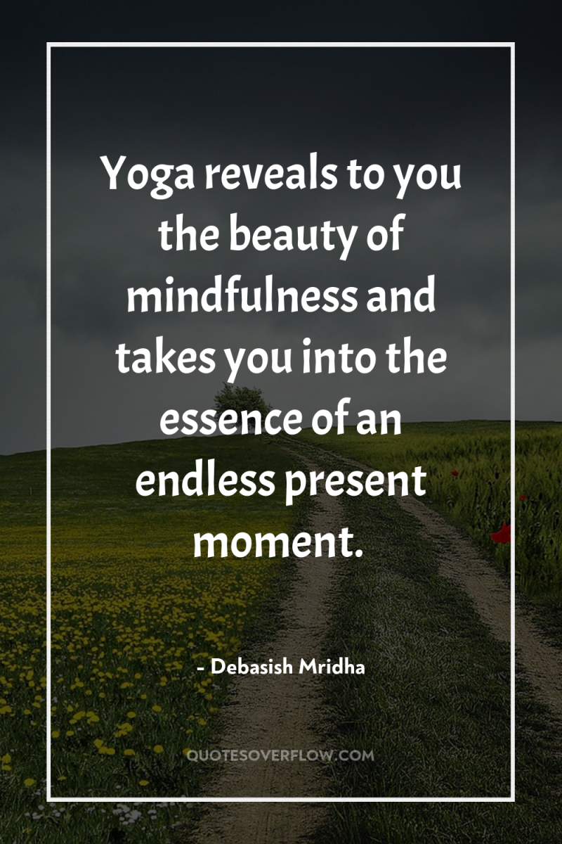 Yoga reveals to you the beauty of mindfulness and takes...