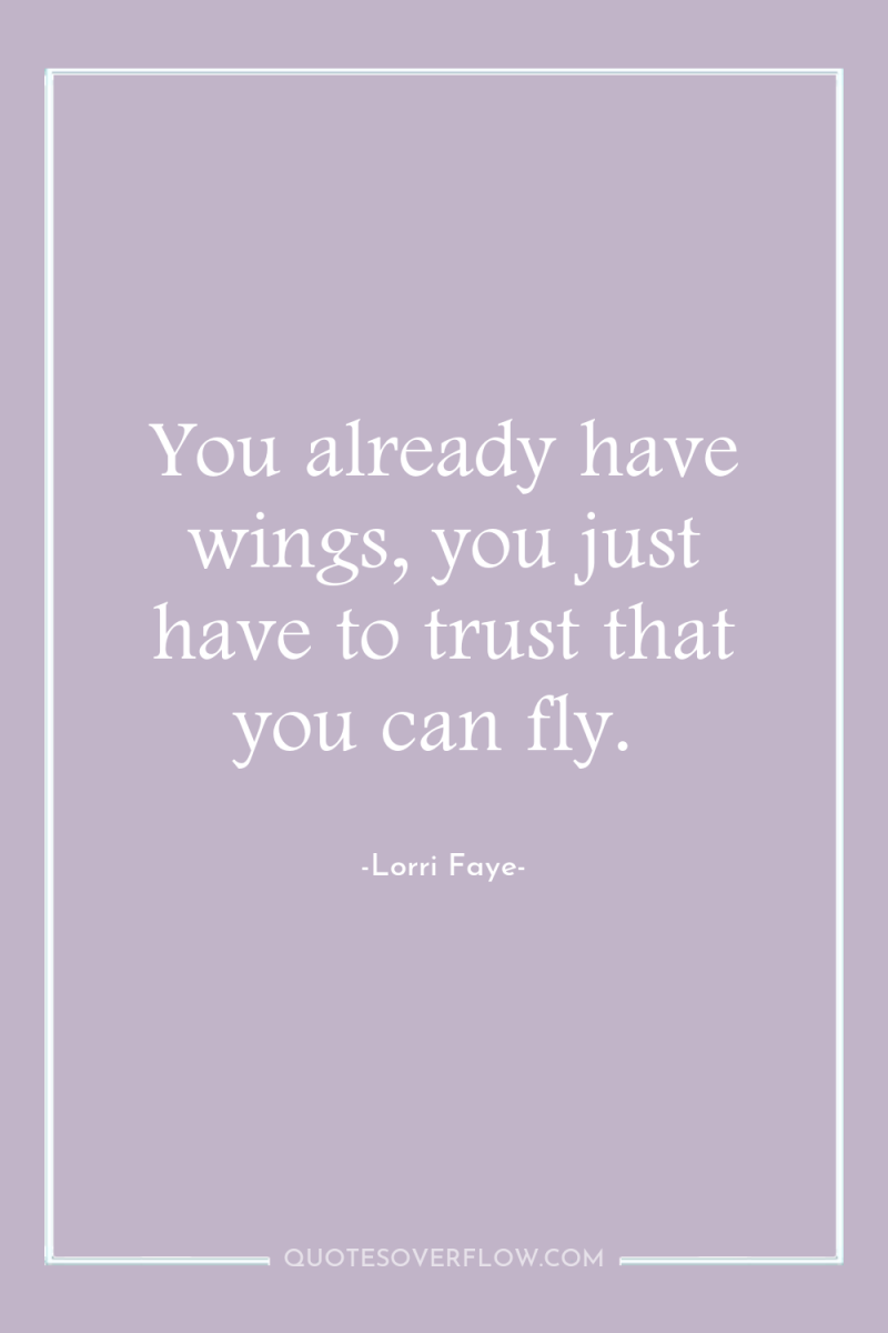 You already have wings, you just have to trust that...