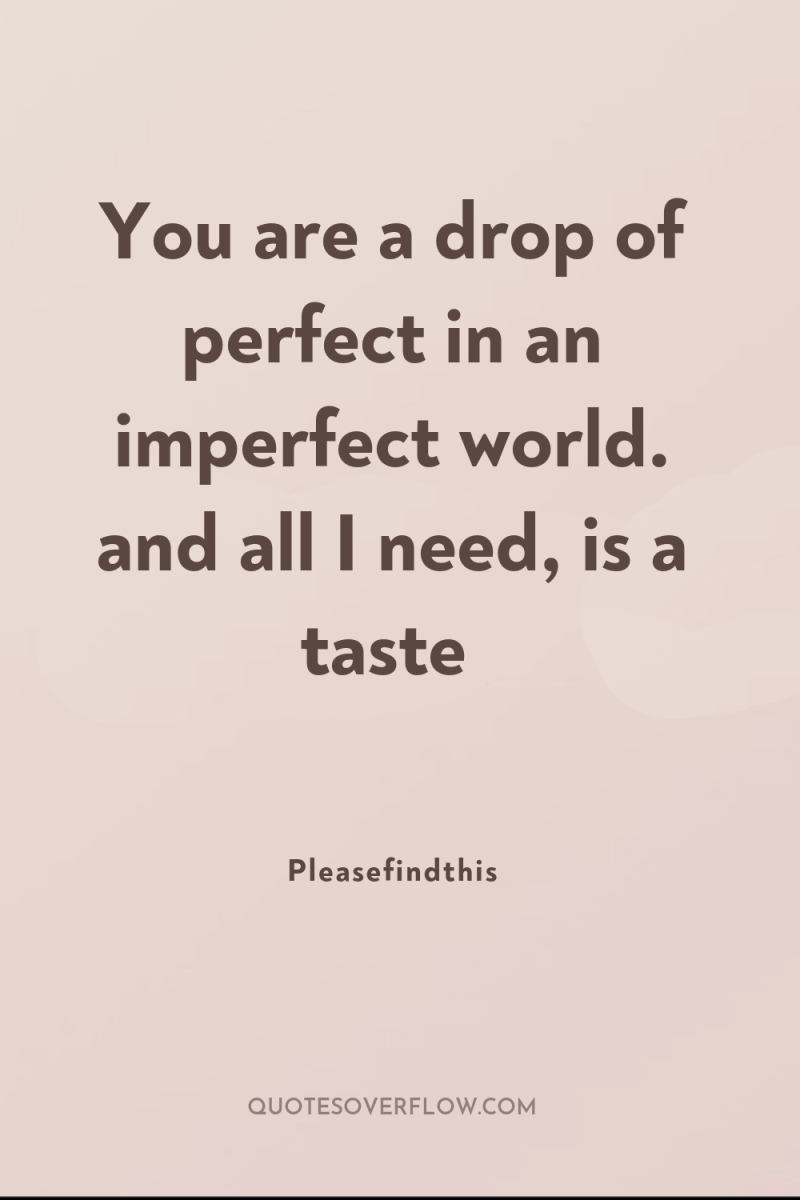 You are a drop of perfect in an imperfect world....