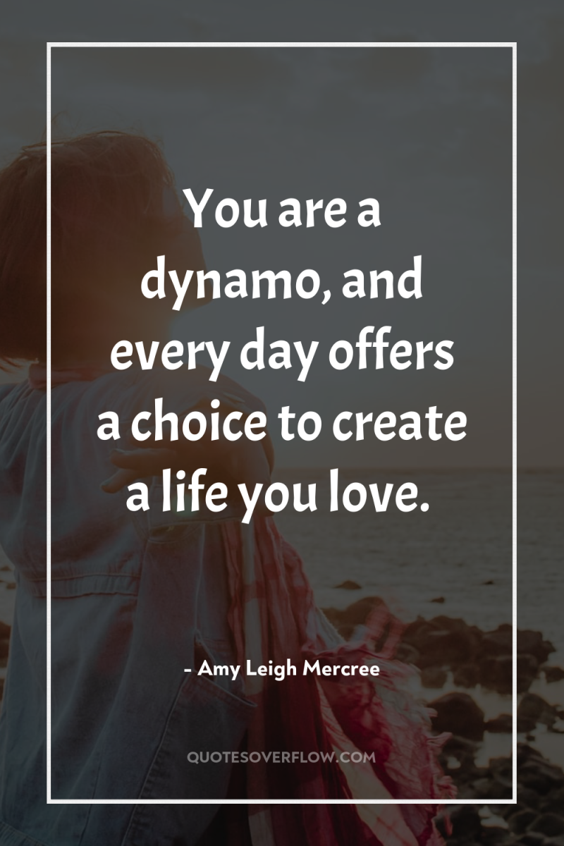 You are a dynamo, and every day offers a choice...