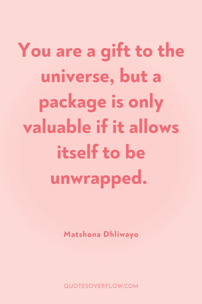 You are a gift to the universe, but a package...
