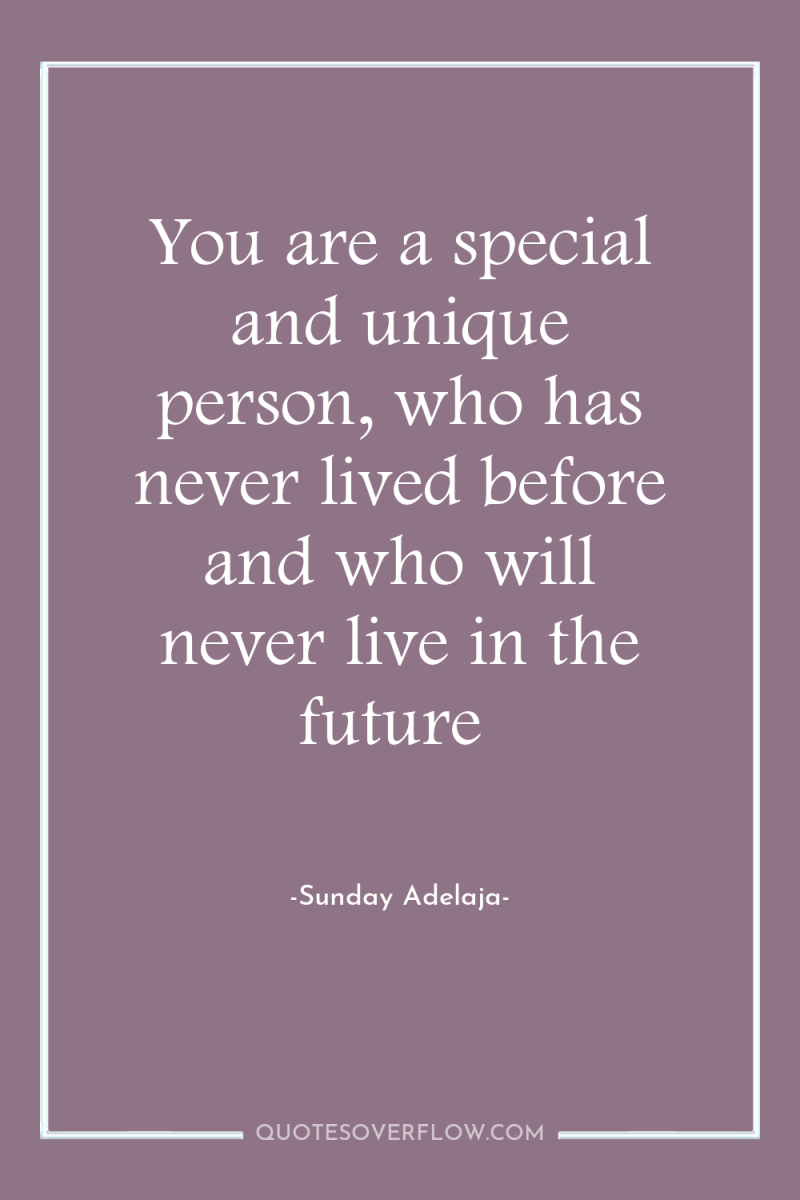 You are a special and unique person, who has never...