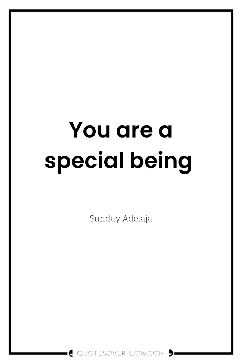 You are a special being 