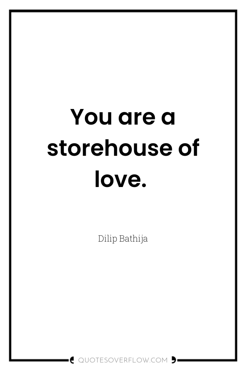 You are a storehouse of love. 