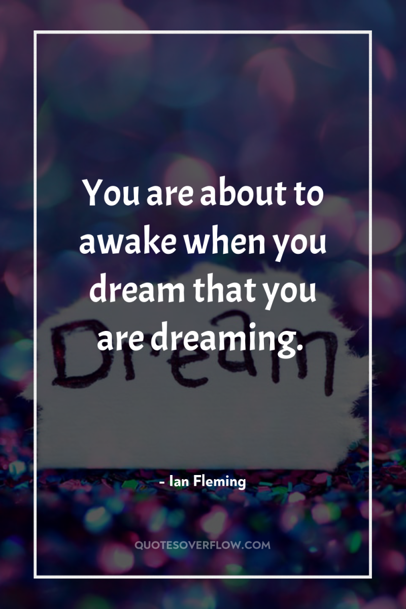 You are about to awake when you dream that you...
