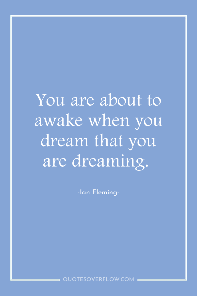 You are about to awake when you dream that you...