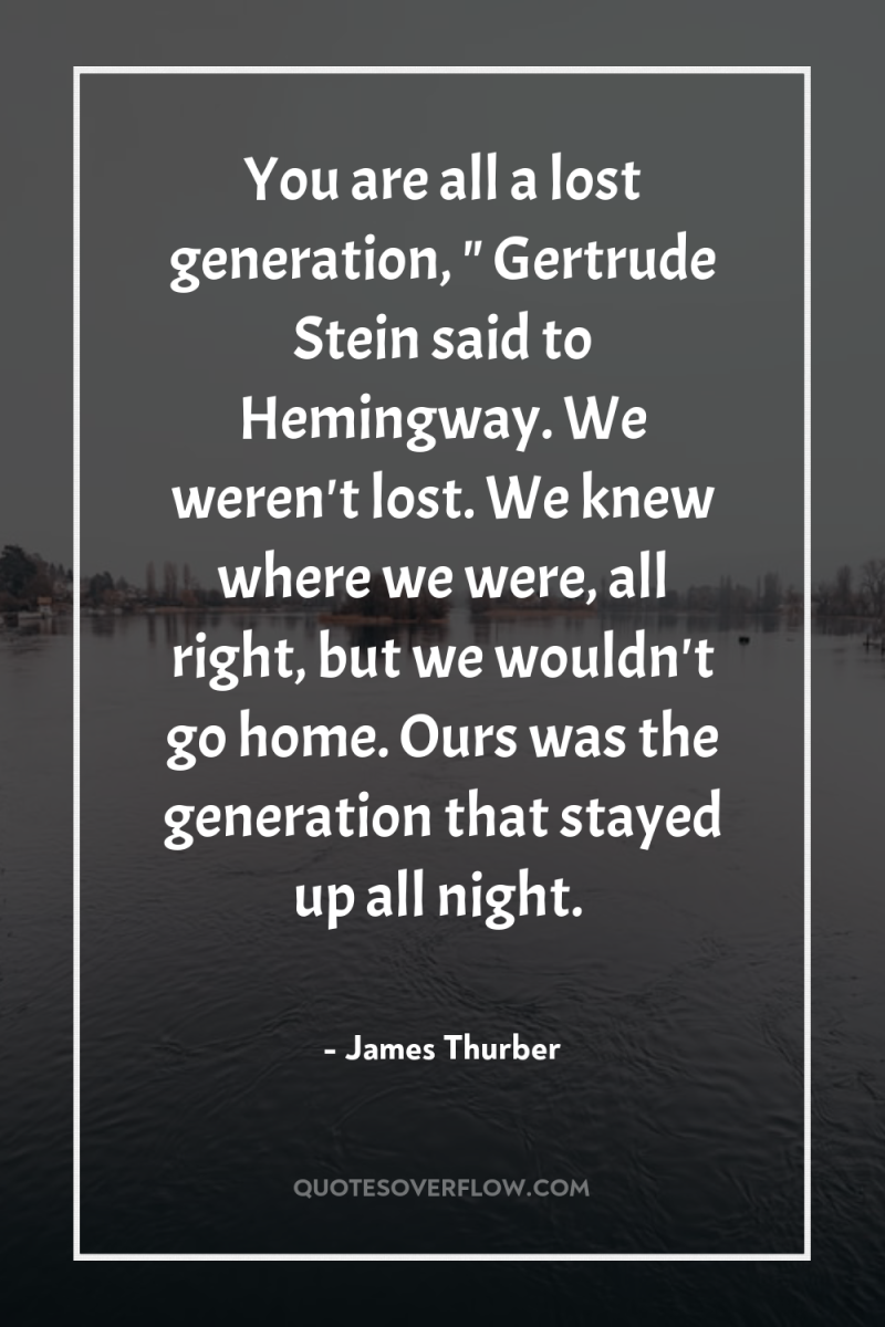 You are all a lost generation, 