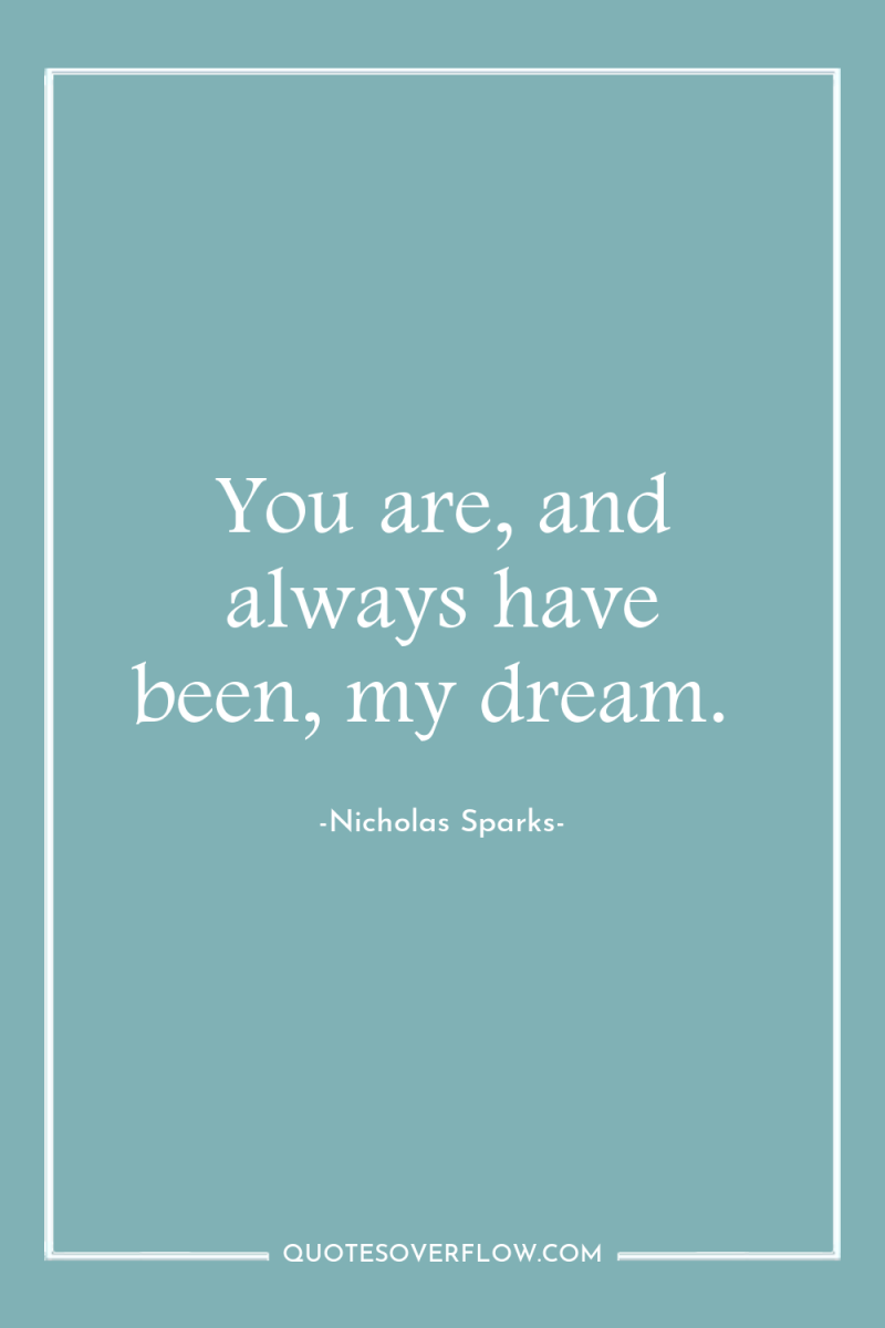 You are, and always have been, my dream. 