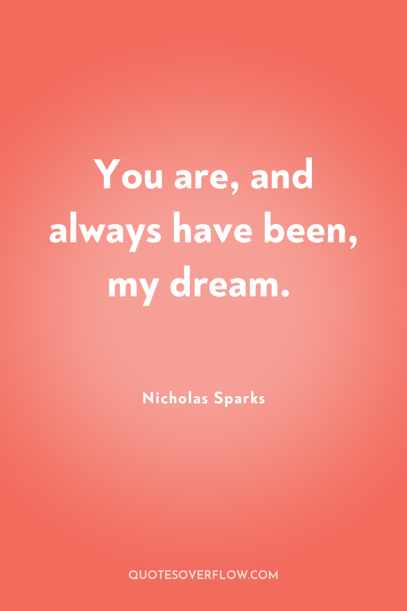 You are, and always have been, my dream. 