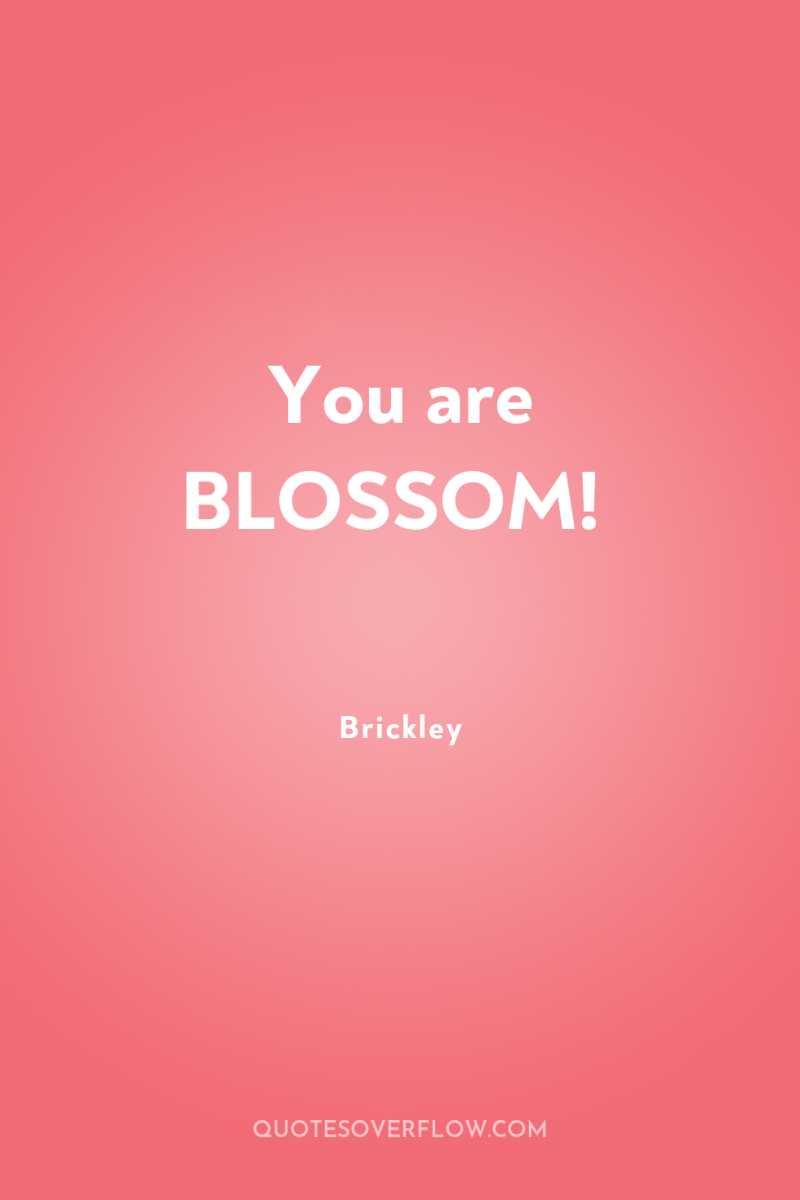 You are BLOSSOM! 