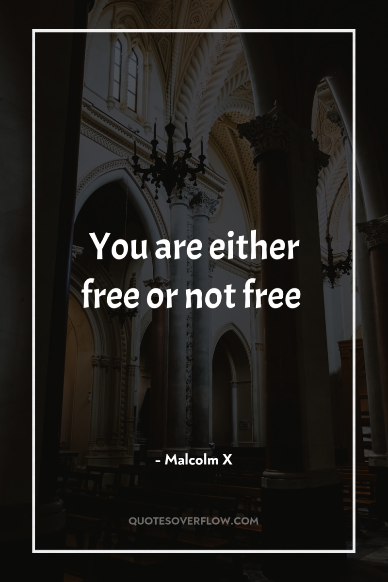 You are either free or not free 