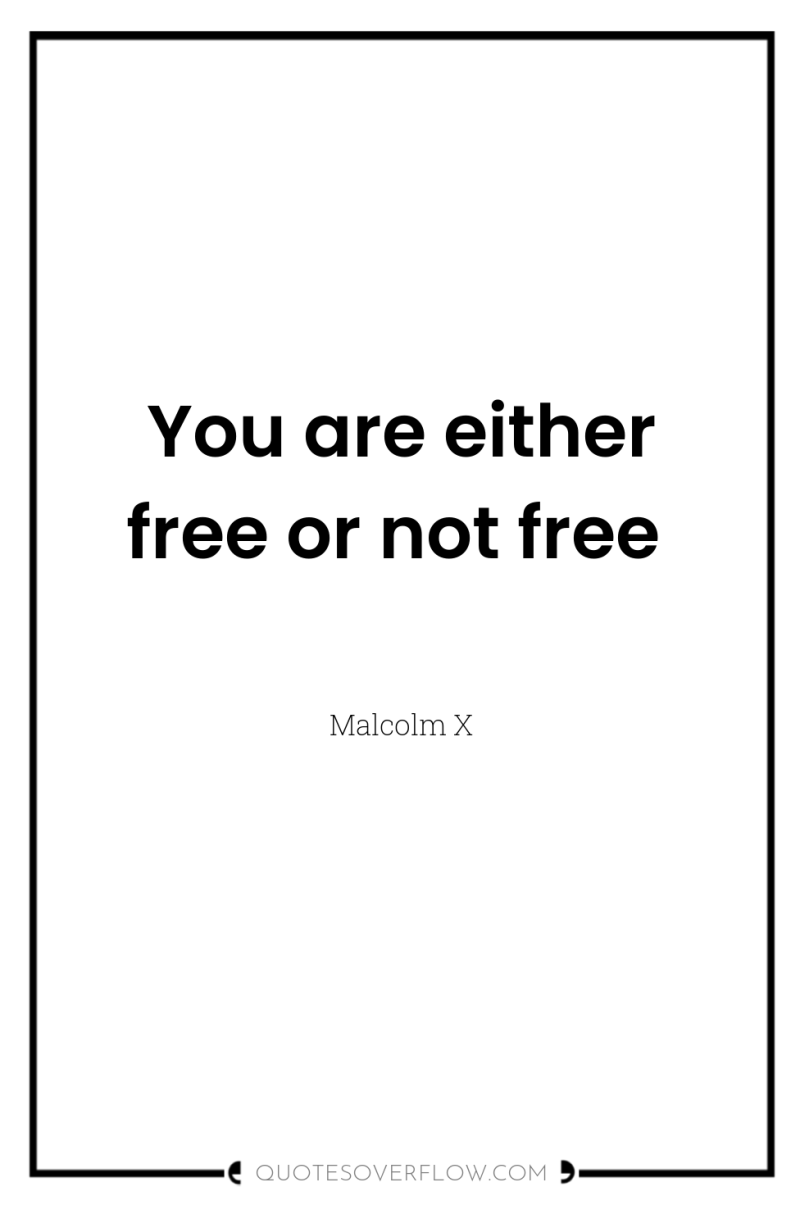 You are either free or not free 