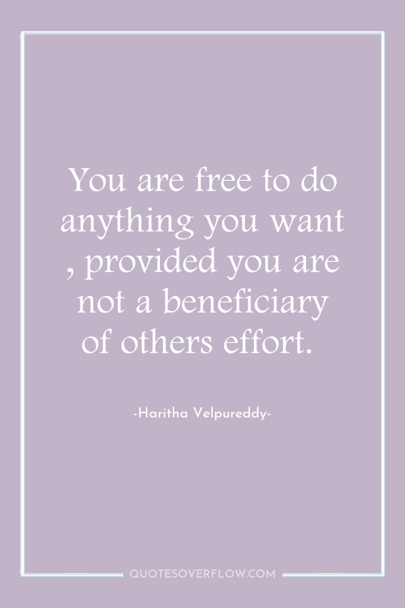 You are free to do anything you want , provided...