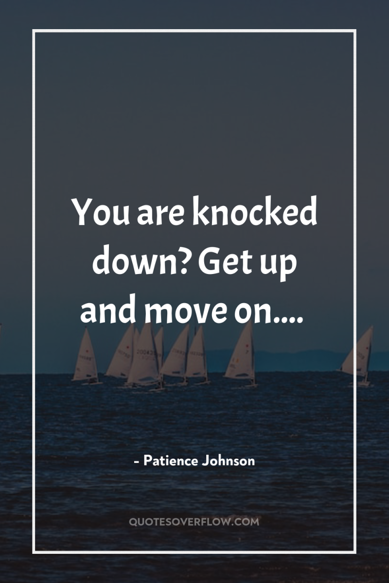 You are knocked down? Get up and move on.... 