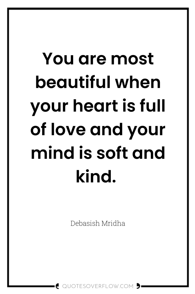 You are most beautiful when your heart is full of...