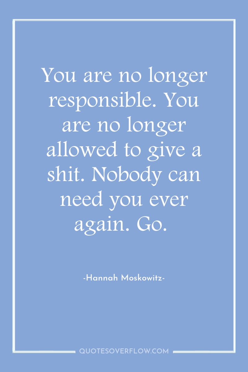 You are no longer responsible. You are no longer allowed...