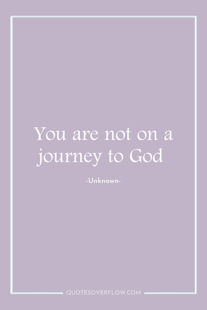 You are not on a journey to God 