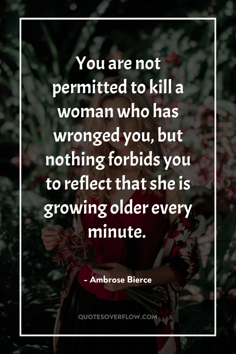 You are not permitted to kill a woman who has...