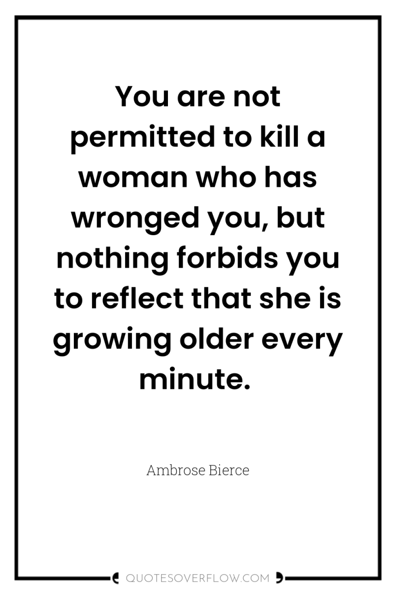 You are not permitted to kill a woman who has...