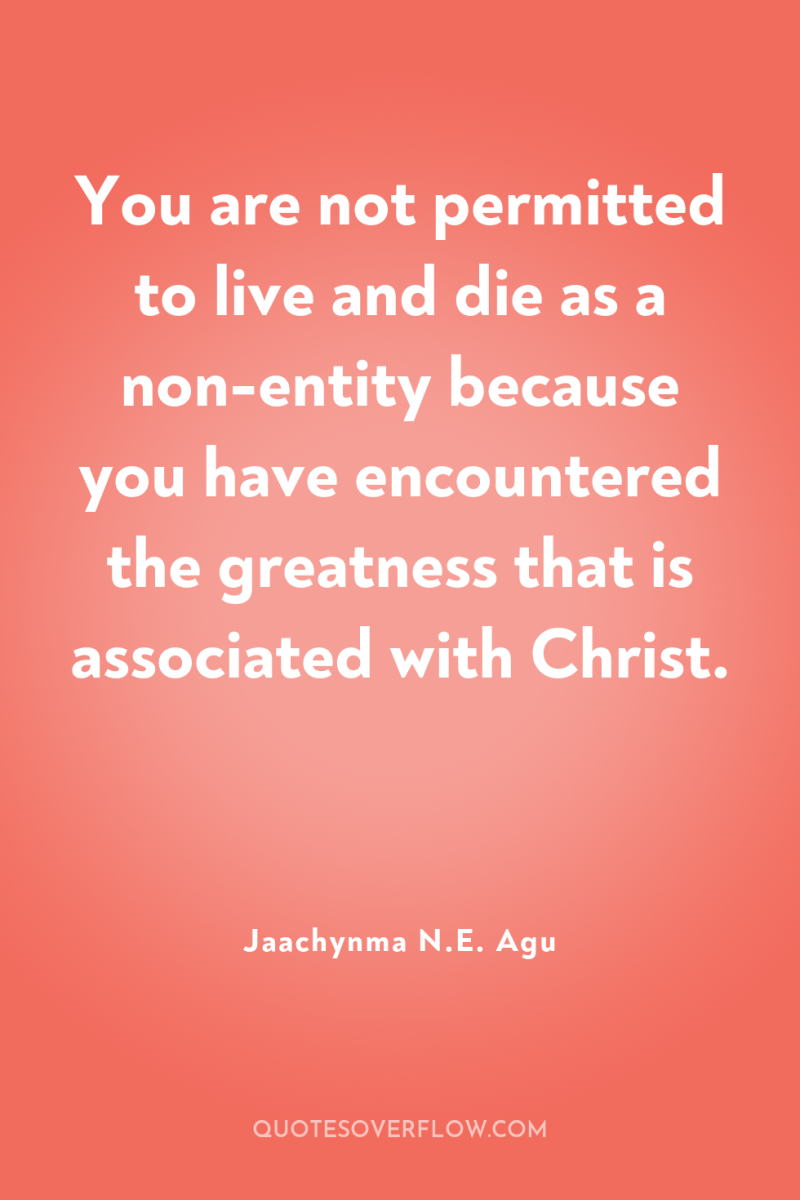 You are not permitted to live and die as a...