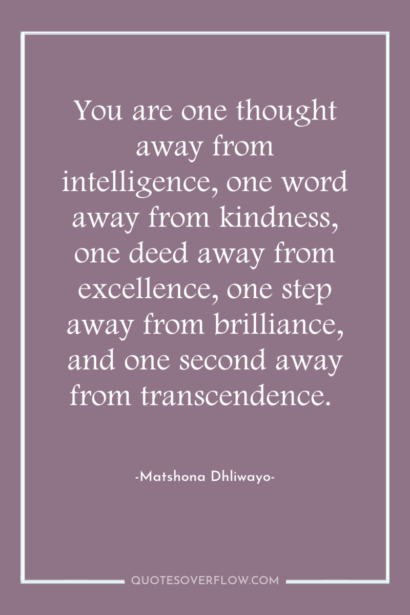You are one thought away from intelligence, one word away...