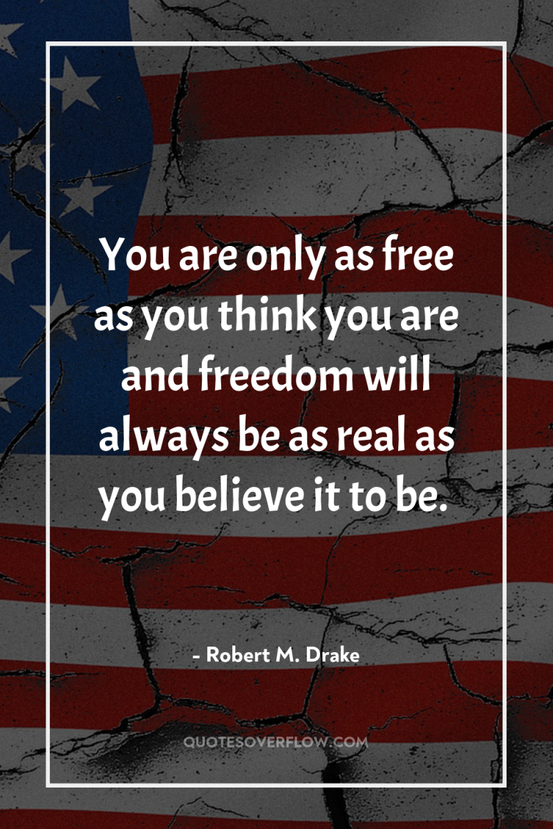 You are only as free as you think you are...