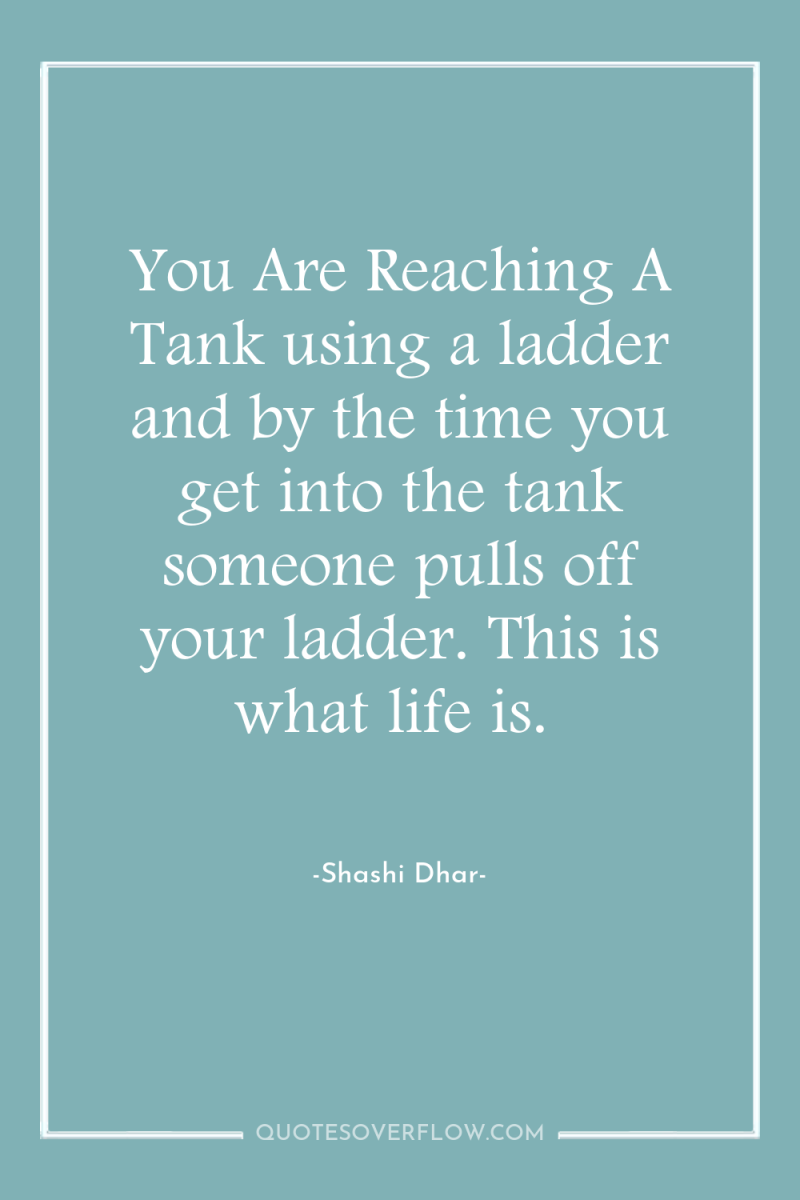 You Are Reaching A Tank using a ladder and by...