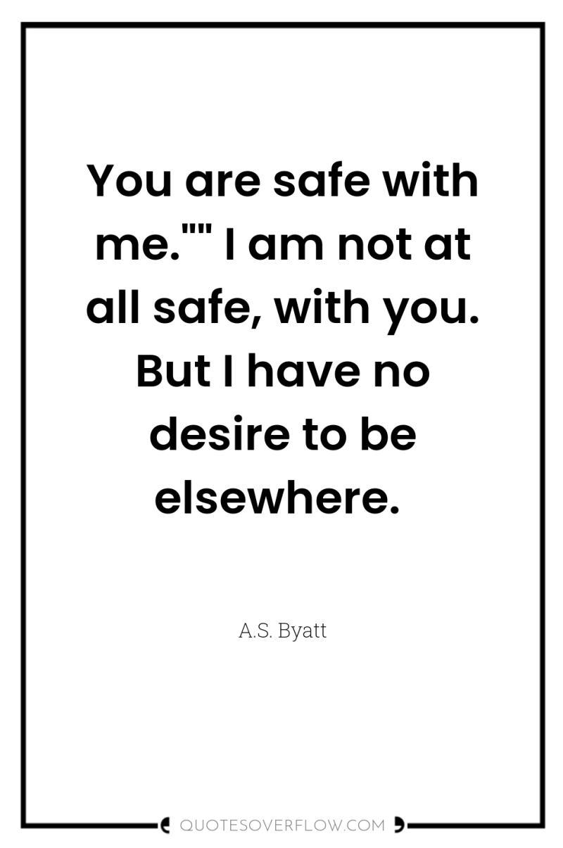 You are safe with me.