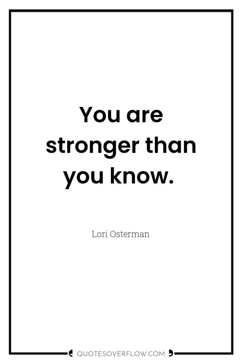 You are stronger than you know. 