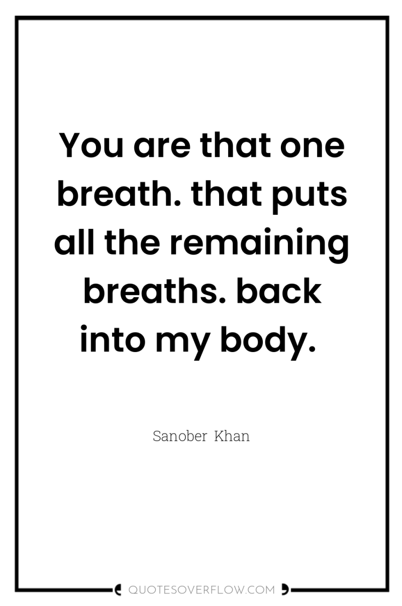 You are that one breath. that puts all the remaining...