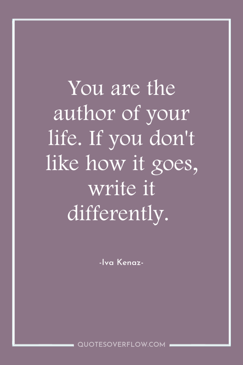 You are the author of your life. If you don't...