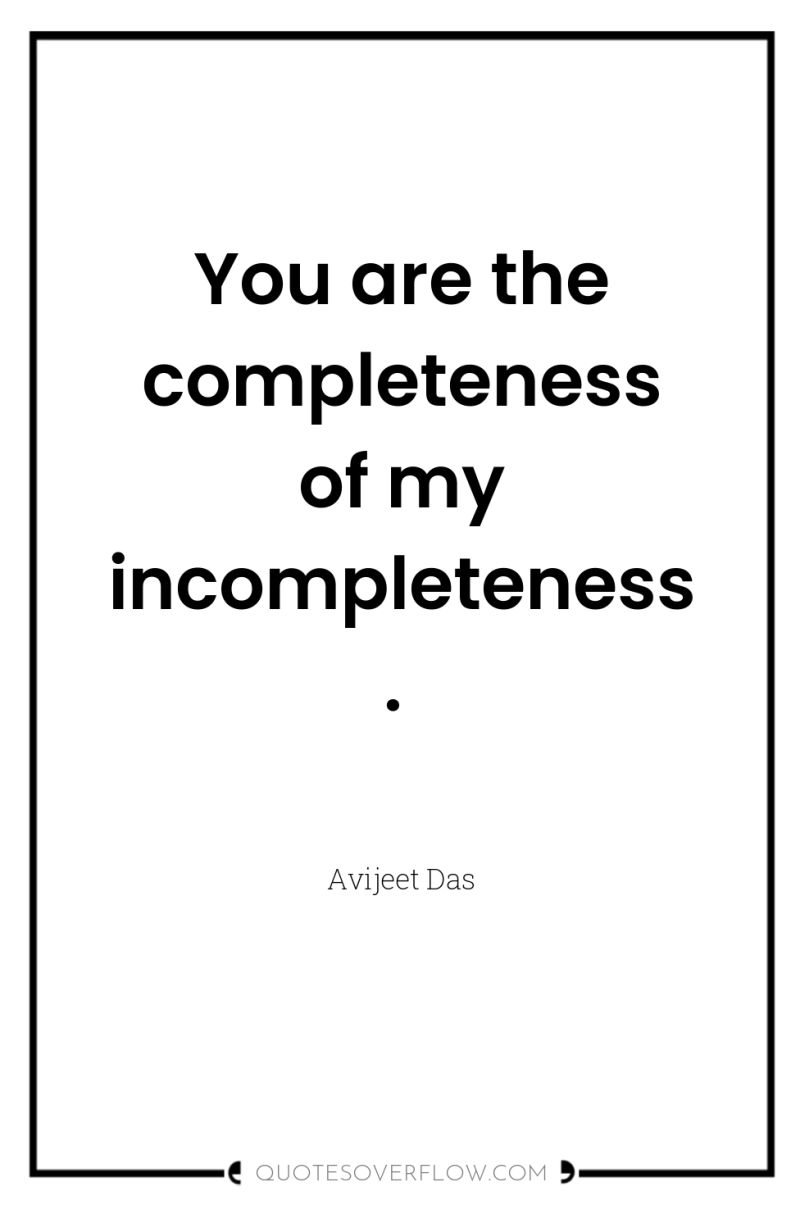 You are the completeness of my incompleteness. 