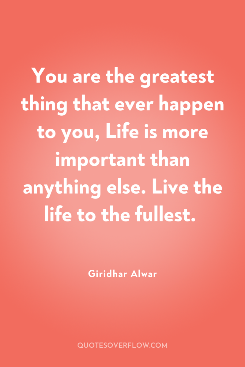 You are the greatest thing that ever happen to you,...