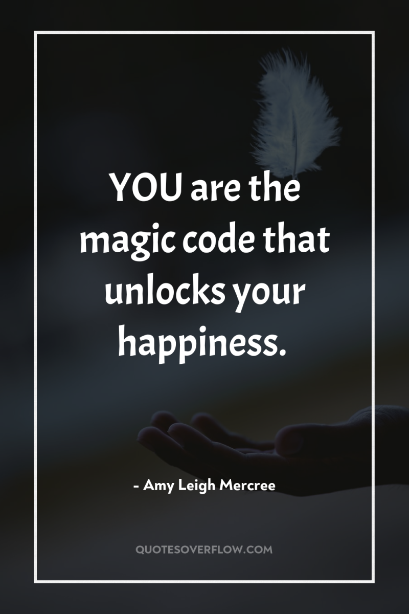 YOU are the magic code that unlocks your happiness. 