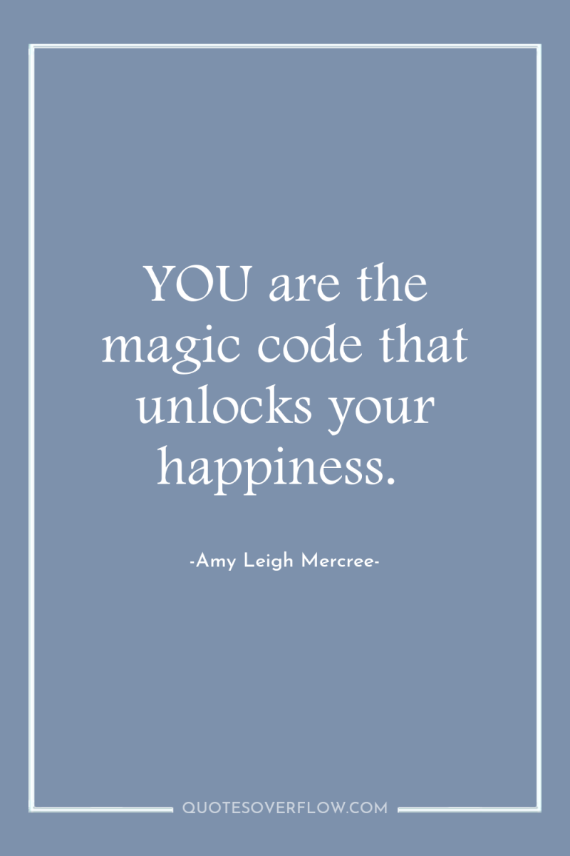 YOU are the magic code that unlocks your happiness. 