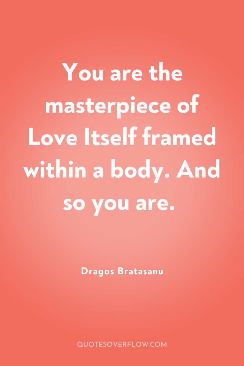 You are the masterpiece of Love Itself framed within a...