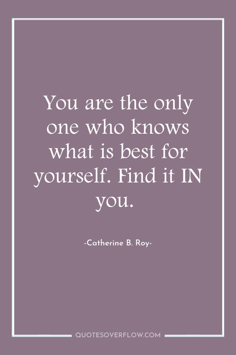 You are the only one who knows what is best...