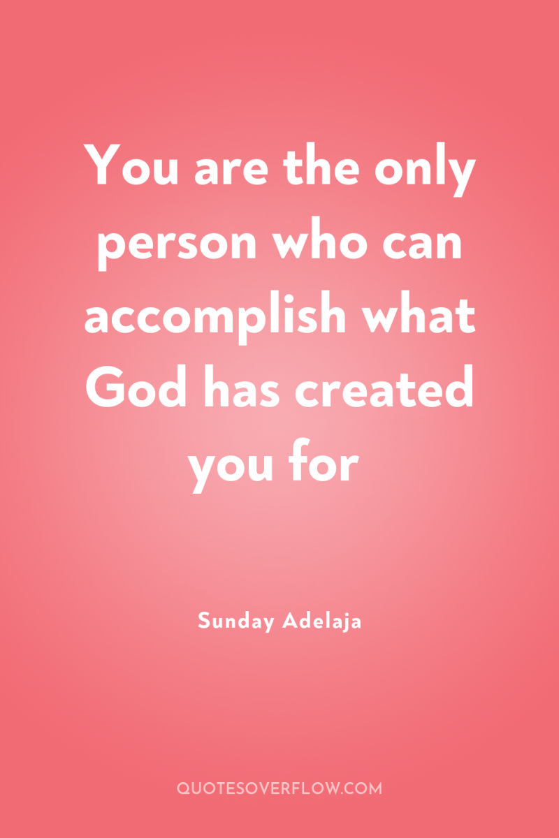 You are the only person who can accomplish what God...