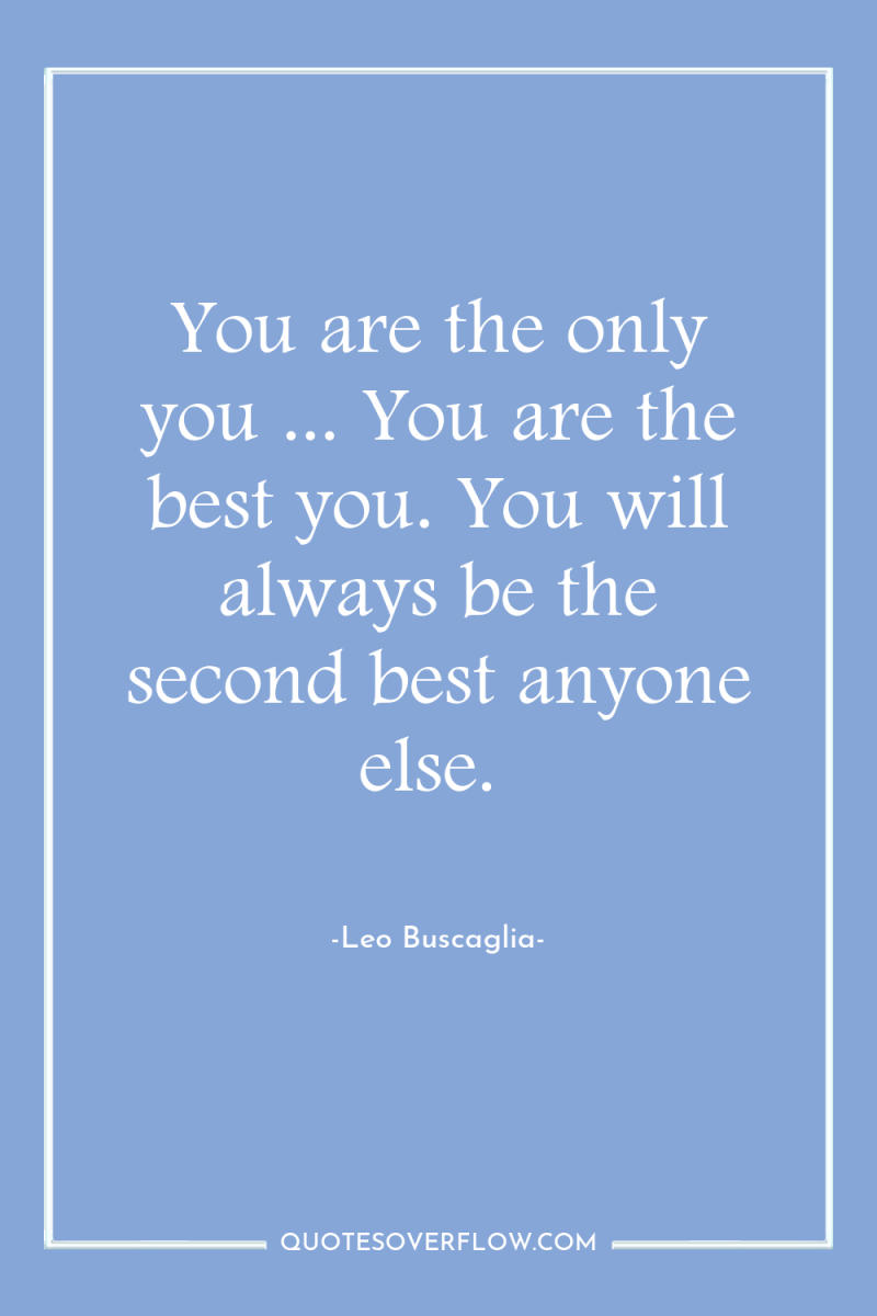You are the only you ... You are the best...